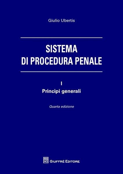 Sistema di procedura penale. Vol. 1: Principi generali - Giulio Ubertis - copertina