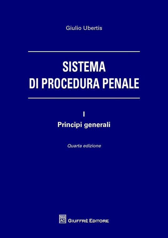 Sistema di procedura penale. Vol. 1: Principi generali - Giulio Ubertis - copertina