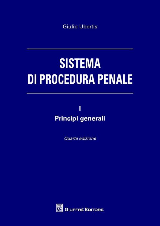 Sistema di procedura penale. Vol. 1: Principi generali. - Giulio Ubertis - copertina