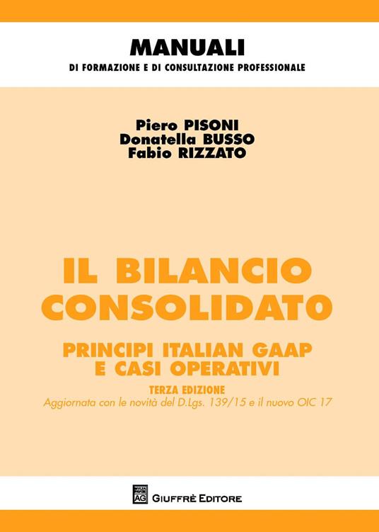 Il bilancio consolidato. Principi italian gaap e casi operativi - Pietro Pisoni,Donatella Busso,Fabio Rizzato - copertina