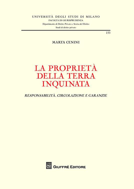 La proprietà della terra inquinata. Responsabilità, circolazione e garanzie - Marta Silvia Cenini - copertina