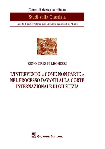 L'intervento «come non parte» nel processo davanti alla Corte internazionale di giustizia - Zeno Crespi Reghizzi - copertina