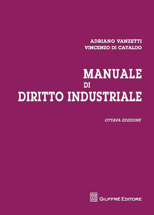 Manuale di diritto industriale - Adriano Vanzetti,Vincenzo Di Cataldo,Marco Saverio Spolidoro - copertina