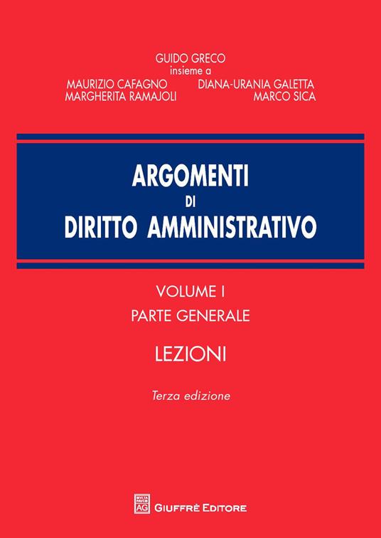 Argomenti di diritto amministrativo. Vol. 1: Parte generale. Lezioni. - Guido Greco,Maurizio Cafagno,Diana-Urania Galetta - copertina