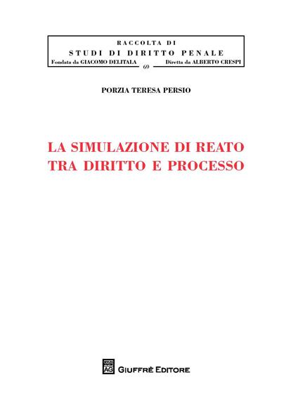 La simulazione di reato tra diritto e processo - Porzia Teresa Persio - copertina