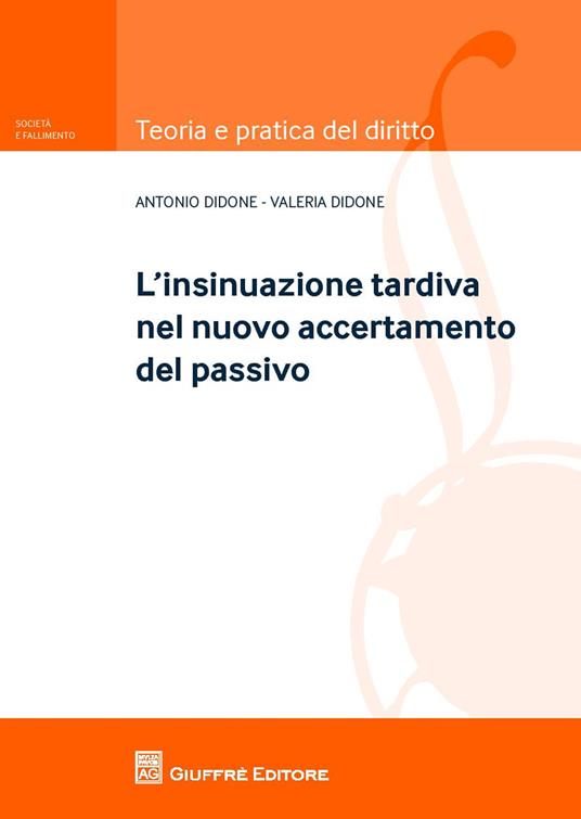 L' insinuazione tardiva nel nuovo accertamento del passivo - Antonio Didone,Valeria Didone - copertina