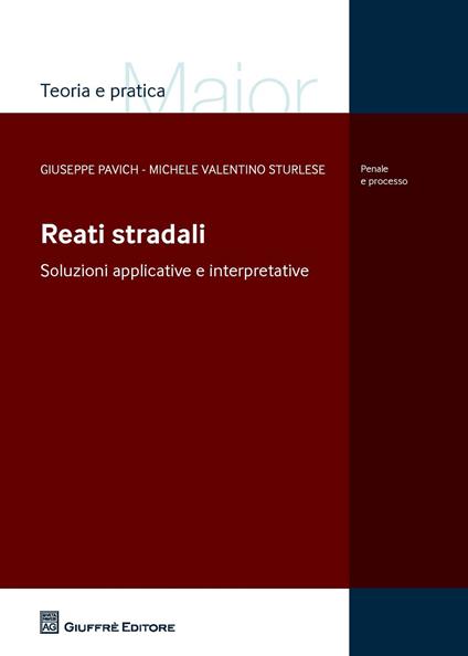 Reati stradali - Giuseppe Pavich,Michele Sturlese - copertina