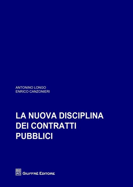 La nuova disciplina dei contratti pubblici - Enrico Canzonieri,Antonino Longo - copertina