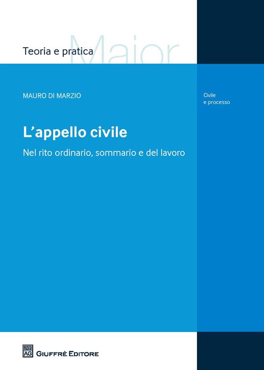 L' appello civile. Nel rito ordinario, sommario e del lavoro - Mauro Di Marzio - copertina