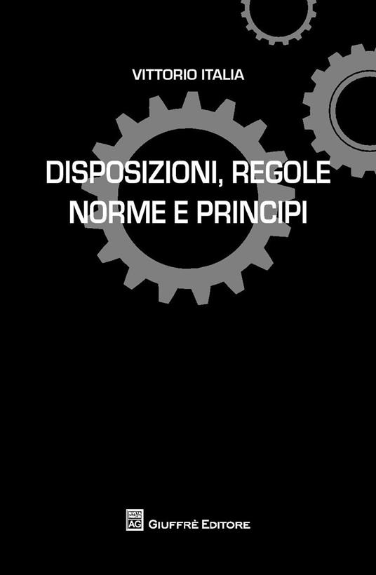 Disposizioni, regole norme e principi - Vittorio Italia - copertina