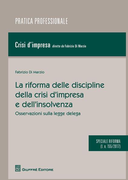 La riforma delle discipline della crisi d'impresa e dell'insolvenza. Osservazioni sulla legge delega (l. n. 155/2017) - Fabrizio Di Marzio - copertina