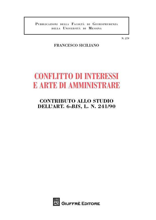 Conflitto di interessi e arte di amministrare. Contributo allo studio dell'art. 6-bis, l. n. 241/90 - Francesco Siciliano - copertina