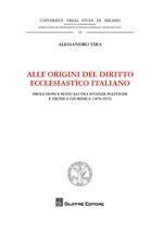 Alle origini del diritto ecclesiastico italiano. Prolusioni e manuali tra istanze politiche e tecnica giuridica (1870-1915)