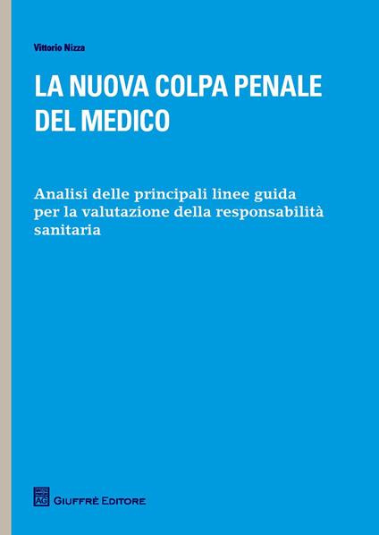 La nuova colpa penale del medico. Analisi delle principali linee guida per la valutazione della responsabilità sanitaria - Vittorio Nizza - copertina