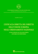 L' efficacia diretta del diritto dell'Unione europea negli ordinamenti nazionali. Evoluzione di una dottrina ancora controversa