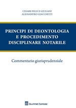 Principi di deontologia e procedimento disciplinare notarile. Commentario giurisprudenziale