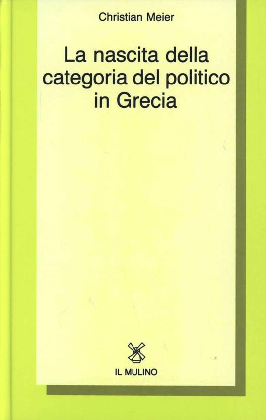 La nascita della categoria del politico in Grecia - Christian Meier - copertina