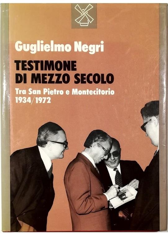 Testimone di mezzo secolo. Tra San Pietro e Montecitorio (1934-1972)