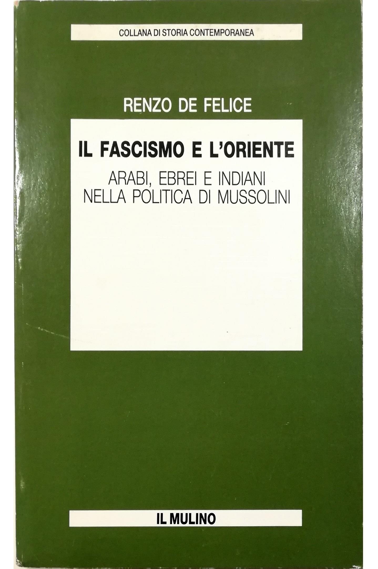 Il fascismo e l'Oriente. Arabi, ebrei e indiani nella politica di Mussolini