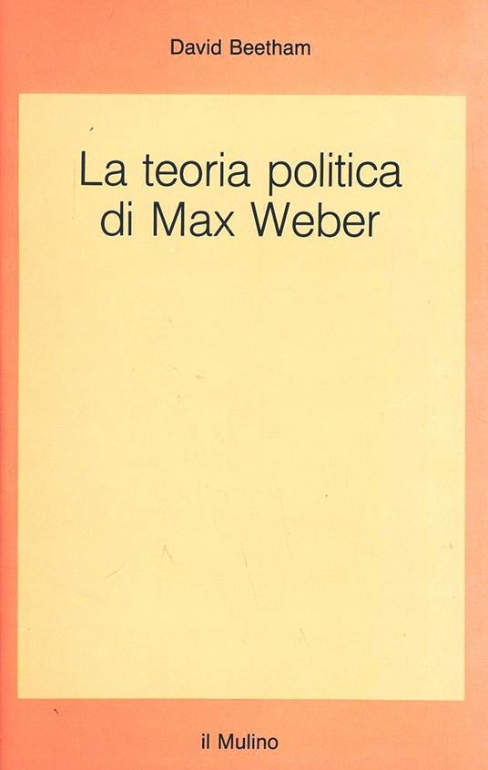 La teoria politica di Max Weber - David Beetham - copertina