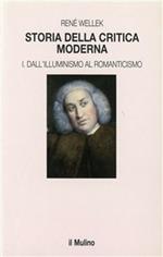 Storia della critica moderna. Vol. 1: Dall'illuminismo al Romanticismo.