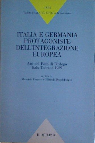 Italia e Germania protagoniste dell'interazione europea. Atti del Foro di dialogo italo-tedesco 1989