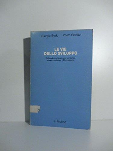 Le vie dello sviluppo. Dall'analisi del dualismo territoriale una proposta per il Mezzogiorno