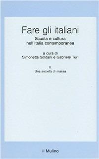 Fare gli italiani. Scuola e cultura nell'Italia contemporanea. Vol. 2: Una società di massa. - copertina