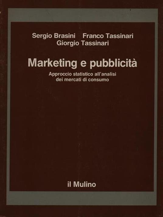 Marketing e pubblicità. Approccio statistico all'analisi dei mercati di consumo - Sergio Brasini,Franco Tassinari,Giorgio Tassinari - copertina