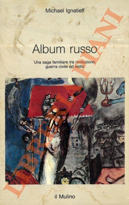 Album russo. Una saga familiare tra rivoluzione, guerra civile ed esilio