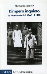 L' impero inquieto. La Germania dal 1866 al 1918 - Michael Stürmer - copertina