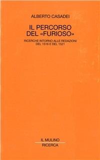 Il percorso del «Furioso». Ricerche intorno alle redazioni del 1516 e del 1521 - Alberto Casadei - copertina