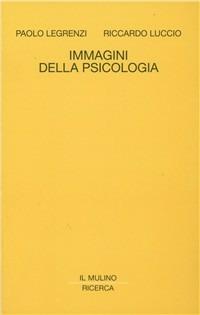 Immagini della psicologia - Paolo Legrenzi,Riccardo Luccio - copertina