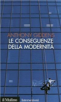 Le conseguenze della modernità. Fiducia e rischio, sicurezza e pericolo - Anthony Giddens - copertina