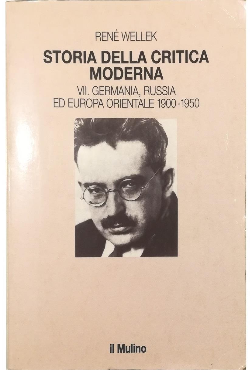 Storia della critica moderna. Vol. 7: Germania, Russia ed Europa orientale 1900-1950.