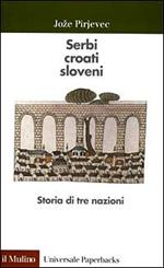 Serbi, croati, sloveni. Storia di tre nazioni