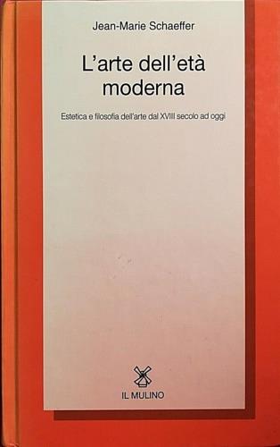 L' arte dell'età moderna. Estetica e filosofia dell'arte dal XVIII secolo ad oggi - Jean-Marie Schaeffer - copertina