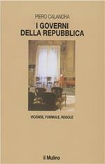 I governi della Repubblica. Vicende, formule, regole