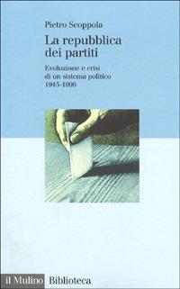La repubblica dei partiti. Evoluzione e crisi di un sistema politico (1945-1996) - Pietro Scoppola - copertina
