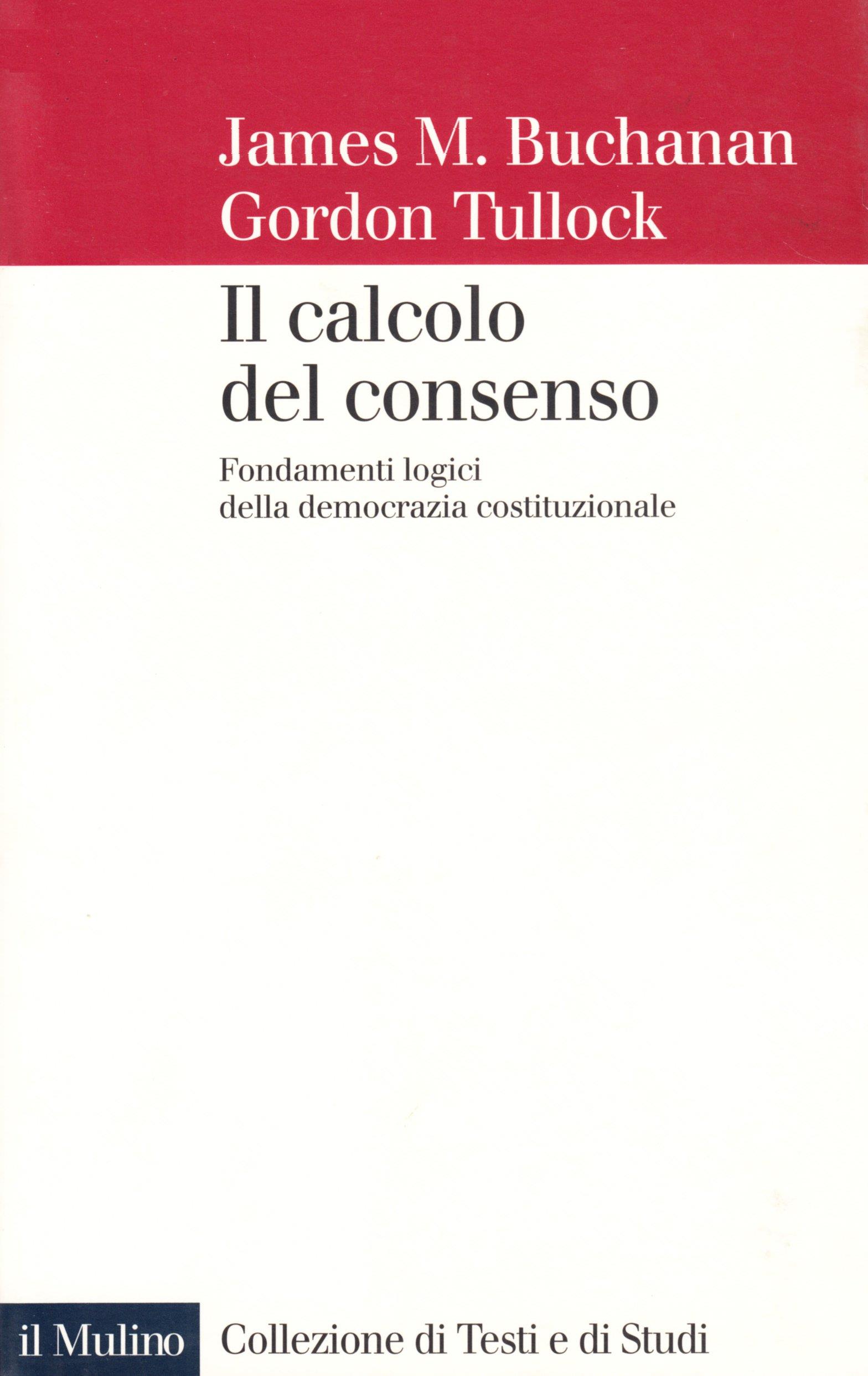 Il calcolo del consenso. Fondamenti logici della democrazia costituzionale