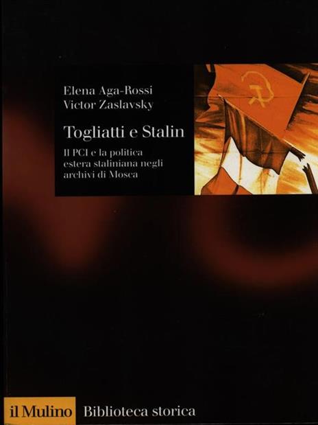 Togliatti e Stalin. Il PCI e la politica estera staliniana negli archivi di Mosca - Elena Aga-Rossi,Victor Zaslavsky - 2