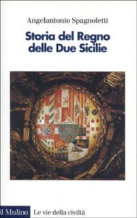 Storia del Regno delle Due Sicilie - Angelantonio Spagnoletti - copertina