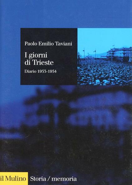 I giorni di Trieste. Diario (1953-1954) - Paolo Emilio Taviani - copertina