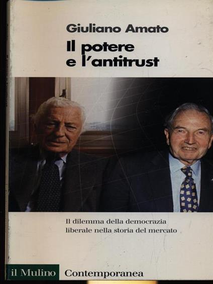 Il potere e l'antitrust. Il dilemma della democrazia liberale nella storia del mercato - Giuliano Amato - copertina