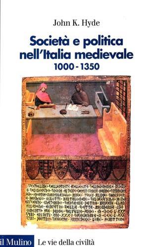 Società e politica nell'Italia medievale. Lo sviluppo della «Società civile» 1000-1350 - John K. Hyde - 2