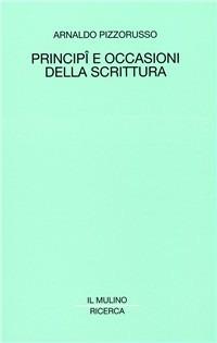 Principî e occasioni della scrittura. Studi francesi - Arnaldo Pizzorusso - copertina
