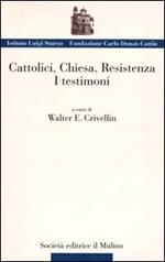Cattolici, Chiesa, Resistenza. I testimoni