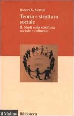 Teoria e struttura sociale. Vol. 2: Studi sulla struttura sociale e culturale.