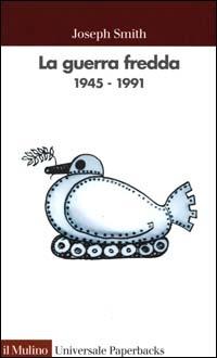 La guerra fredda 1945-1991 - Joseph Smith - copertina