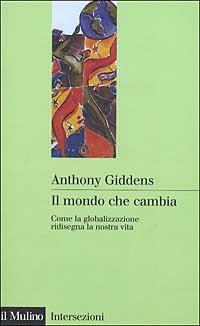 Il mondo che cambia. Come la globalizzazione ridisegna la nostra vita - Anthony Giddens - 2